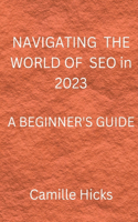 NAVIGATING THE WORLD OF SEO in 2023: A Beginner's Guide