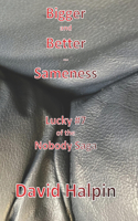 Bigger and Better ... Sameness