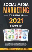 Social Media Marketing for Business 2021 6 Books in 1