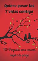 Quiero pasar las 7 vidas contigo. 100 preguntas para conocer mejor a tu pareja.