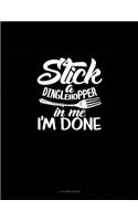Stick A Dinglehopper In Me I'm Done