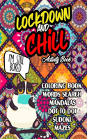 Lockdown and chill Activity book: An Activity Book For Adults: Quarantine swear words, mandala, coloring book, sudoku, mazes, animal Mandalas, connect the dots, search words