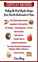 Copycat Recipes Making the Most Popular Recipes from Favorite Restaurants at Home: Cheesecake Factory - Applebee's - PF Chang's - Olive Garden - Red Lobster - Outback - Tex-Mex - Panera Bread(12 Famous Restaurant Copycat Cookbooks)