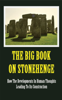 The Big Book On Stonehenge: How The Developments In Human Thoughts Leading To Its Construction: History Of United Kingdom