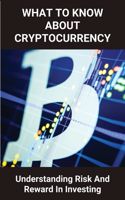 What To Know About Cryptocurrency: Understanding Risk And Reward In Investing: Cryptocurrency List