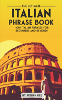 The Ultimate Italian Phrase Book: 1001 Italian Phrases for Beginners and Beyond!