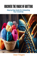 Uncover the Magic of Knitting: Step by Step Guide for Unleashing Your Creativity