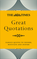 Times Great Quotations: Famous Quotes to Inform, Motivate and Inspire