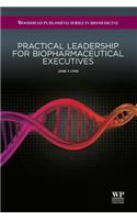 Practical Leadership for Biopharmaceutical Executives