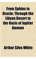 From Sphinx to Oracle; Through the Libyan Desert to the Oasis of Jupiter Ammon