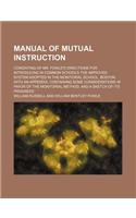 Manual of Mutual Instruction; Consisting of Mr. Fowle's Directions for Introducing in Common Schools the Improved System Adopted in the Monitorial Sch