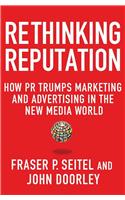 Rethinking Reputation: How PR Trumps Marketing and Advertising in the New Media World