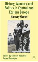 History, Memory and Politics in Central and Eastern Europe