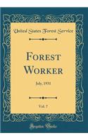 Forest Worker, Vol. 7: July, 1931 (Classic Reprint)