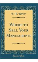Where to Sell Your Manuscripts (Classic Reprint)