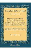 Minutes of the Fifth Annual Convention of the Evangelical Lutheran Synod of Northern Indiana: Held in the Methodist Episcopal Church in Cicero, Indiana, September 22-25, A. D. 1859, With an Appendix, Containing the Parochial Report, and Pledges for