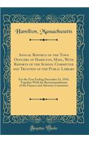 Annual Reports of the Town Officers of Hamilton, Mass., With Reports of the School Committee and Trustees of the Public Library: For the Year Ending December 31, 1936, Together With the Recommendations of the Finance and Advisory Committee
