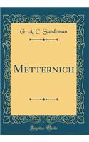 Metternich (Classic Reprint)