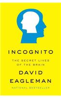 Incognito: The Secret Lives of the Brain: The Secret Lives of the Brain