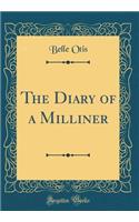 The Diary of a Milliner (Classic Reprint)