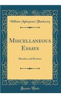 Miscellaneous Essays: Sketches and Reviews (Classic Reprint)