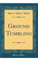 Ground Tumbling (Classic Reprint)