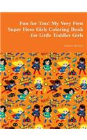 Fun for Tots! My Very First Super Hero Girls Coloring Book for Little Toddler Girls