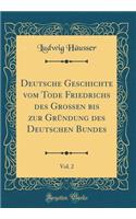 Deutsche Geschichte Vom Tode Friedrichs Des GroÃ?en Bis Zur GrÃ¼ndung Des Deutschen Bundes, Vol. 2 (Classic Reprint)