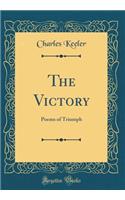 The Victory: Poems of Triumph (Classic Reprint)