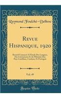Revue Hispanique, 1920, Vol. 49: Recueil Consacrï¿½ ï¿½ l'ï¿½tude Des Langues, Des Littï¿½ratures Et de l'Histoire Des Pays Castillans, Catalans, Et Portugais (Classic Reprint)