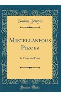 Miscellaneous Pieces: In Verse and Prose (Classic Reprint)