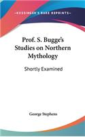 Prof. S. Bugge's Studies on Northern Mythology