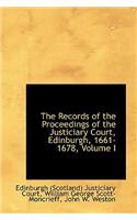 The Records of the Proceedings of the Justiciary Court, Edinburgh, 1661-1678, Volume I