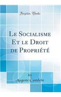 Le Socialisme Et le Droit de Propriété (Classic Reprint)