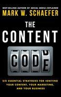 Content Code: Six essential strategies to ignite your content, your marketing, and your business