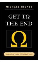 Get to the End: A Catholic's View of the End Times(English)