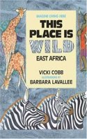 This Place is Wild: East Africa (Imagine Living Here)