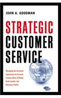 Strategic Customer Service: Managing the Customer Experience to Increase Positive Word of Mouth, Build Loyalty, and Maximize Profits: Managing the Customer Experience to Increase Positive Word of Mouth, Build Loyalty, and Maximize Profits