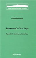 Sudermann's Frau Sorge: Jugendstil, Archetype, Fairy Tale(63 Studies in Modern German Literature)