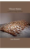 Vibrant Matter: A Political Ecology of Things(John Hope Franklin Center Book)