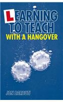 Learning to Teach with a Hangover