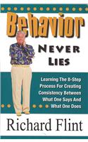 Behavior Never Lies: Learning the 8-Step Process for Creating Consistency Between What One Says and What One Does