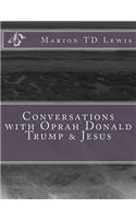 Conversations with Oprah Donald Trump & Jesus