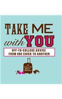 Take Me with You: Off-To-College Advice from One Chick to Another