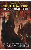 Breadcrumb Trail: The Yellow Hoods, Book 2: An Emergent Steampunk Series