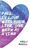 Fall In Love With Your Life, One Week at a Time