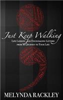 Just Keep Walking: Life Lessons and Encouraging Letters from My Journey to Your Life