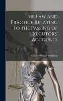 Law and Practice Relating to the Passing of Executors' Accounts [microform]