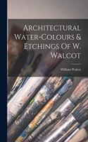 Architectural Water-colours & Etchings Of W. Walcot