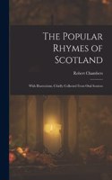 Popular Rhymes of Scotland: With Illustrations, Chiefly Collected From Oral Sources